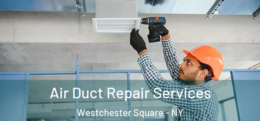 Air Duct Repair Services Westchester Square - NY