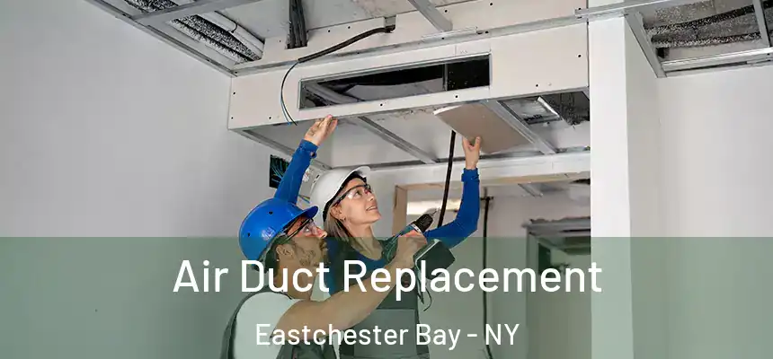 Air Duct Replacement Eastchester Bay - NY