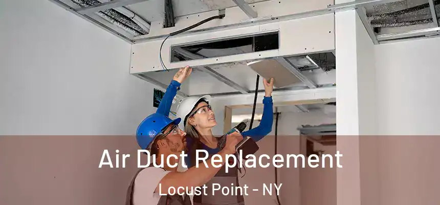 Air Duct Replacement Locust Point - NY
