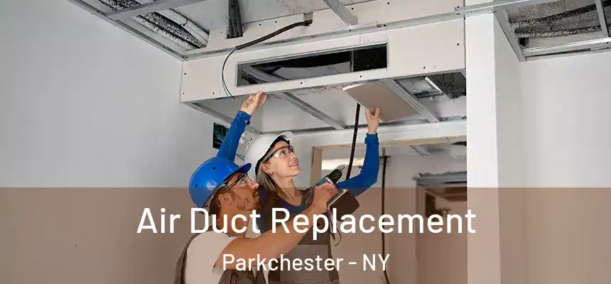 Air Duct Replacement Parkchester - NY