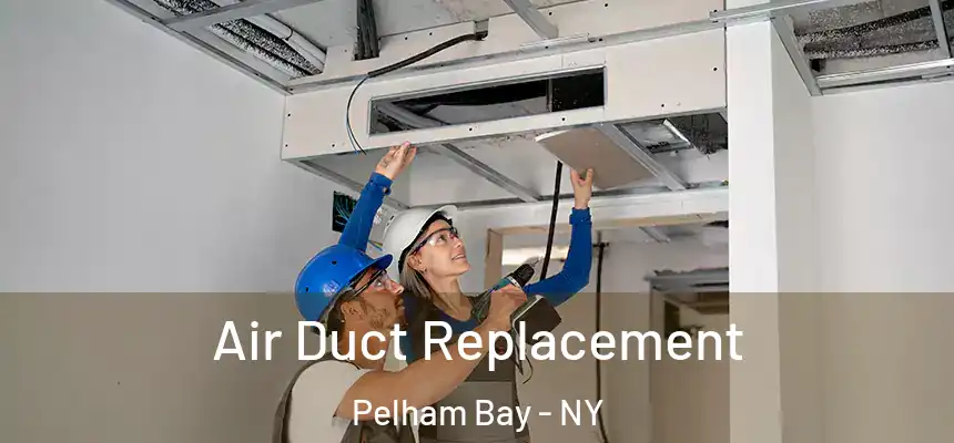 Air Duct Replacement Pelham Bay - NY