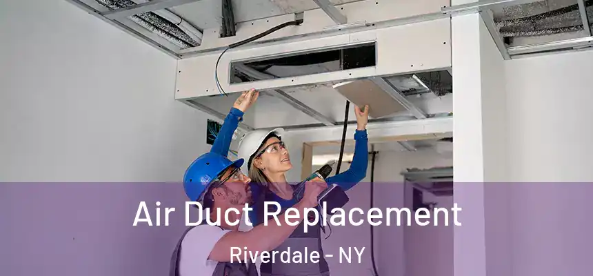 Air Duct Replacement Riverdale - NY