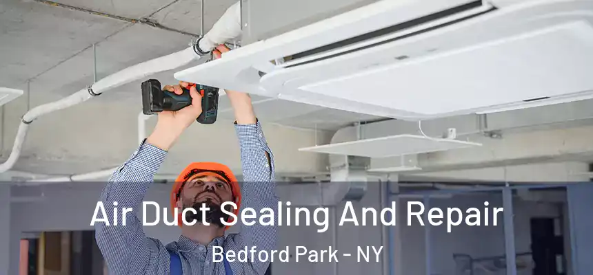 Air Duct Sealing And Repair Bedford Park - NY