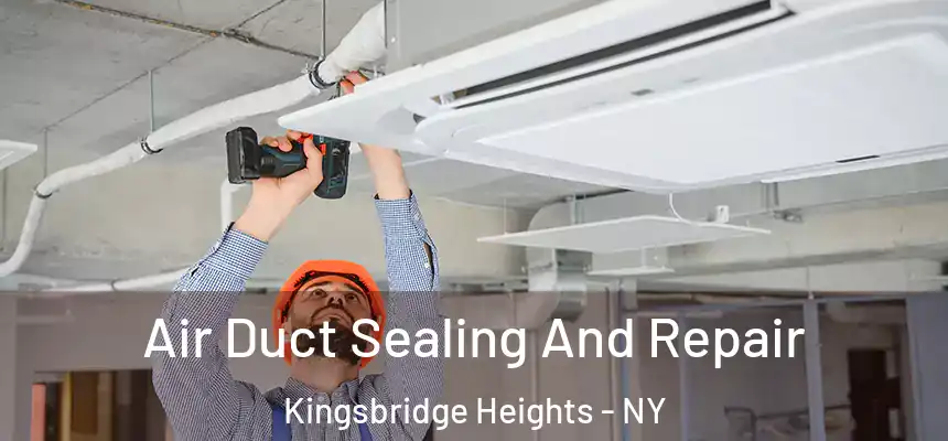 Air Duct Sealing And Repair Kingsbridge Heights - NY