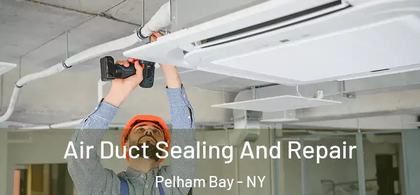  Air Duct Sealing And Repair Pelham Bay - NY