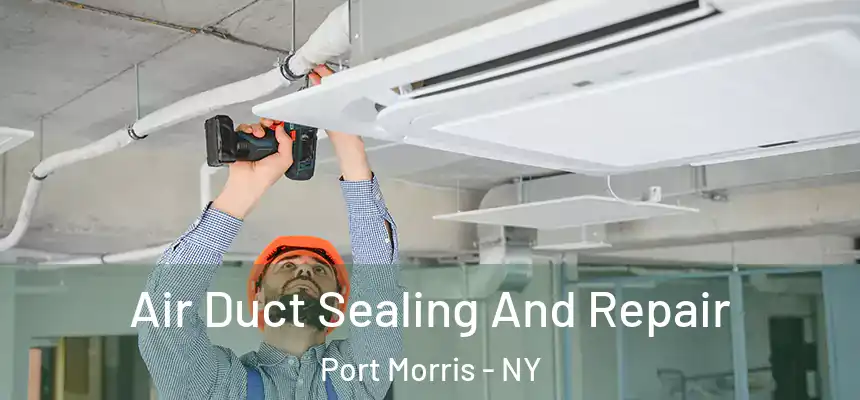 Air Duct Sealing And Repair Port Morris - NY