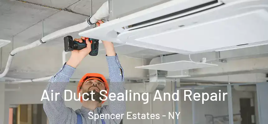 Air Duct Sealing And Repair Spencer Estates - NY