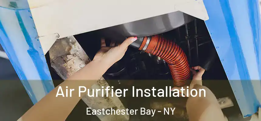  Air Purifier Installation Eastchester Bay - NY