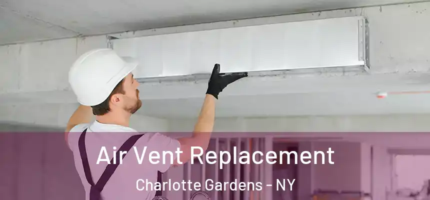 Air Vent Replacement Charlotte Gardens - NY