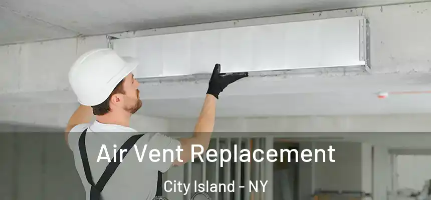 Air Vent Replacement City Island - NY