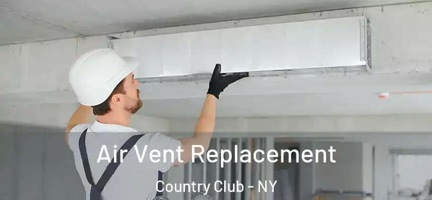 Air Vent Replacement Country Club - NY