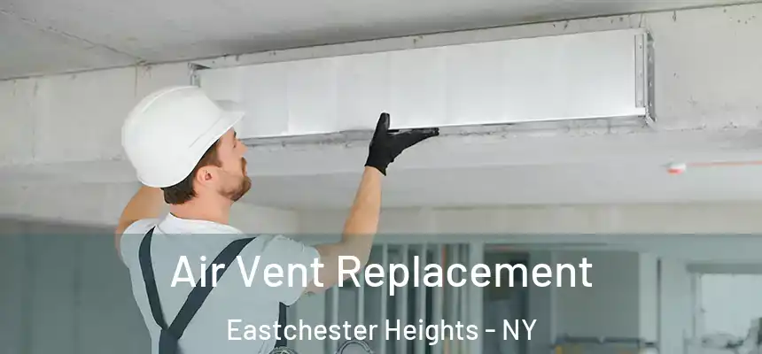 Air Vent Replacement Eastchester Heights - NY