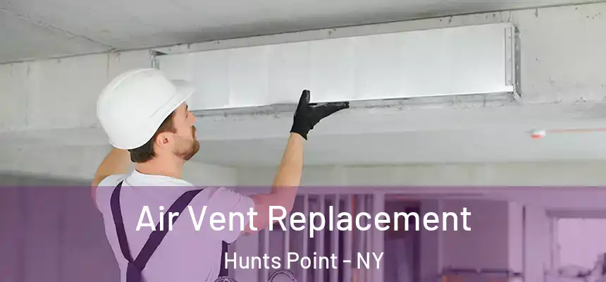 Air Vent Replacement Hunts Point - NY