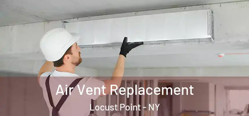 Air Vent Replacement Locust Point - NY