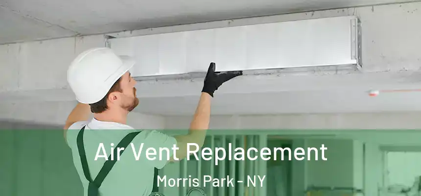 Air Vent Replacement Morris Park - NY