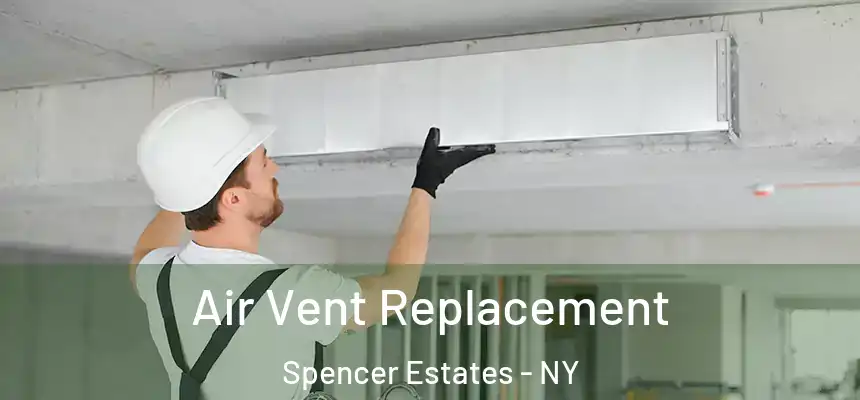  Air Vent Replacement Spencer Estates - NY