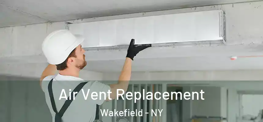Air Vent Replacement Wakefield - NY