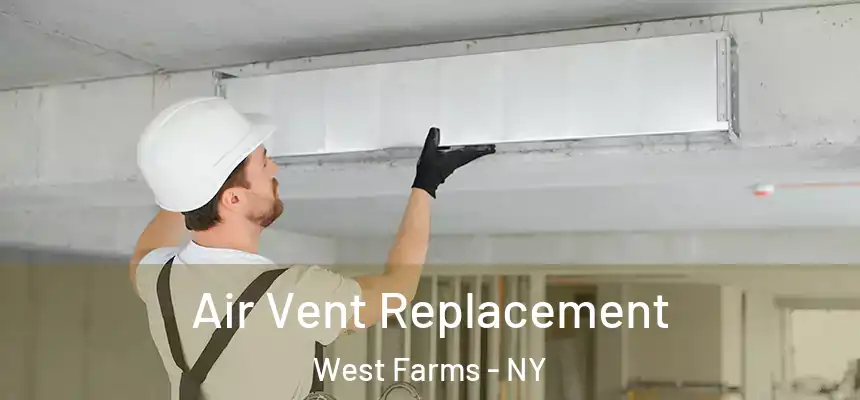 Air Vent Replacement West Farms - NY