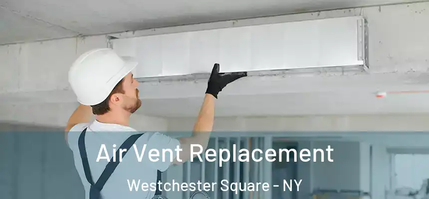  Air Vent Replacement Westchester Square - NY