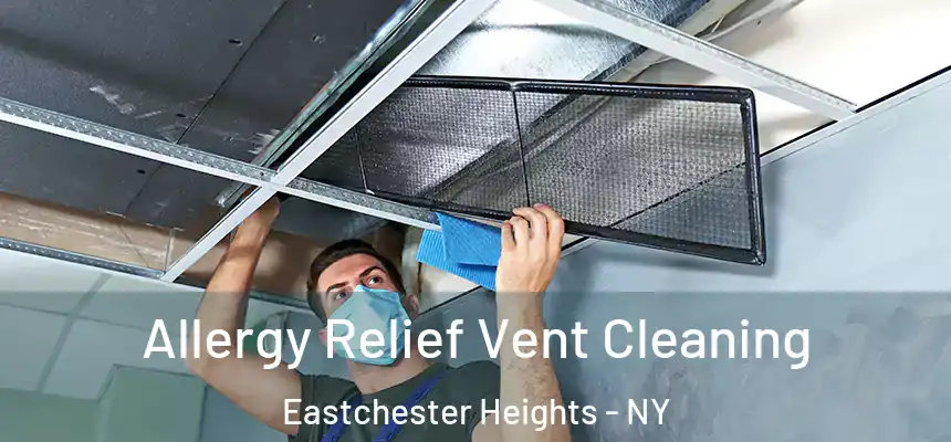 Allergy Relief Vent Cleaning Eastchester Heights - NY