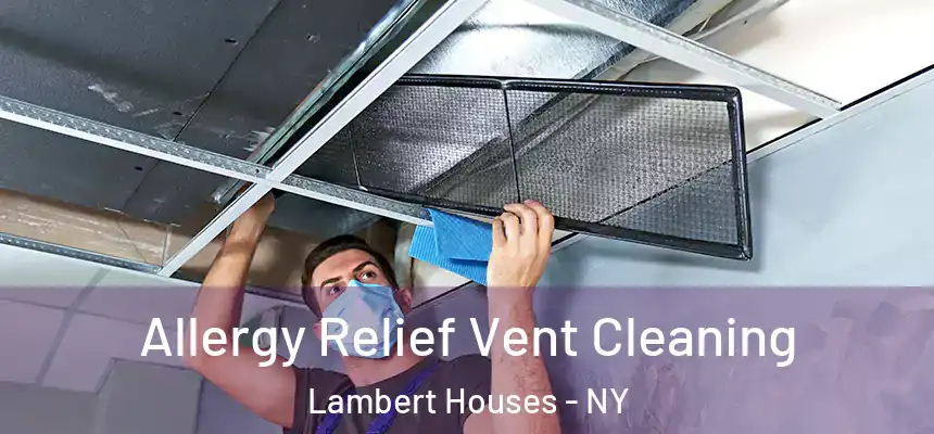 Allergy Relief Vent Cleaning Lambert Houses - NY