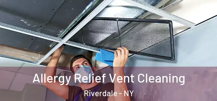 Allergy Relief Vent Cleaning Riverdale - NY