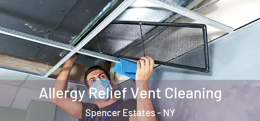 Allergy Relief Vent Cleaning Spencer Estates - NY