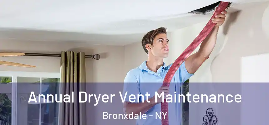  Annual Dryer Vent Maintenance Bronxdale - NY