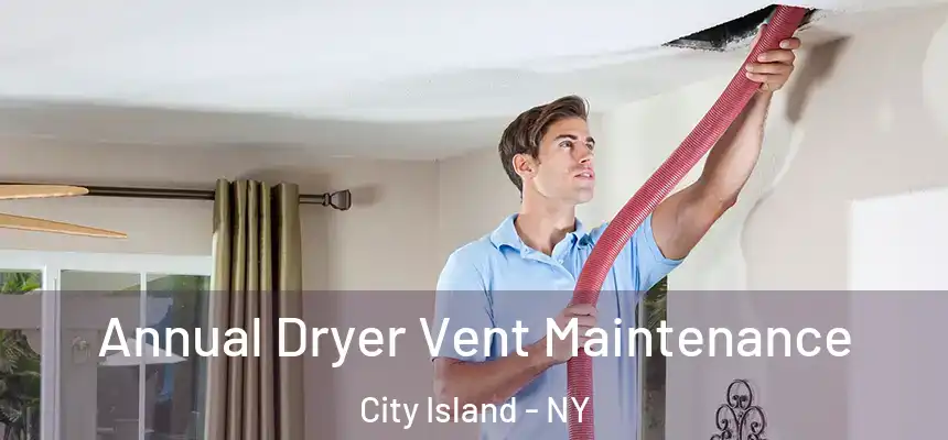 Annual Dryer Vent Maintenance City Island - NY