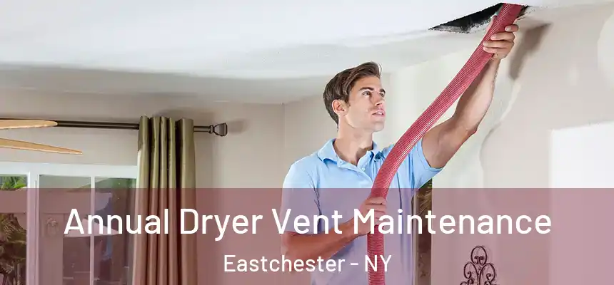  Annual Dryer Vent Maintenance Eastchester - NY