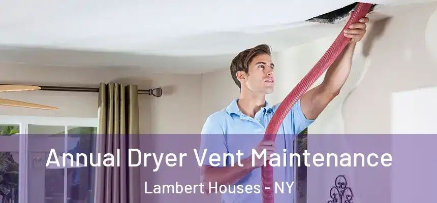  Annual Dryer Vent Maintenance Lambert Houses - NY
