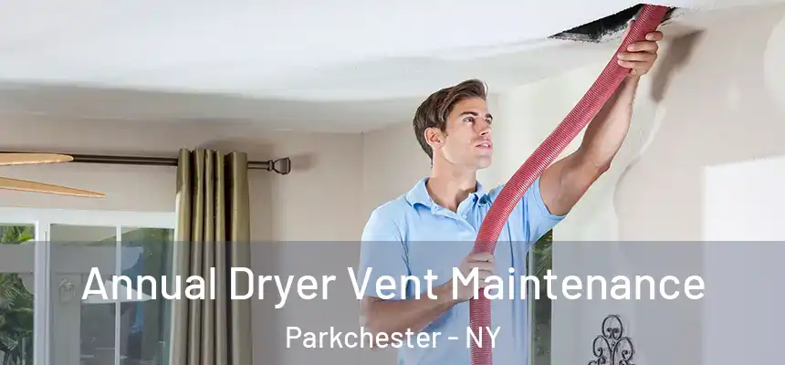 Annual Dryer Vent Maintenance Parkchester - NY