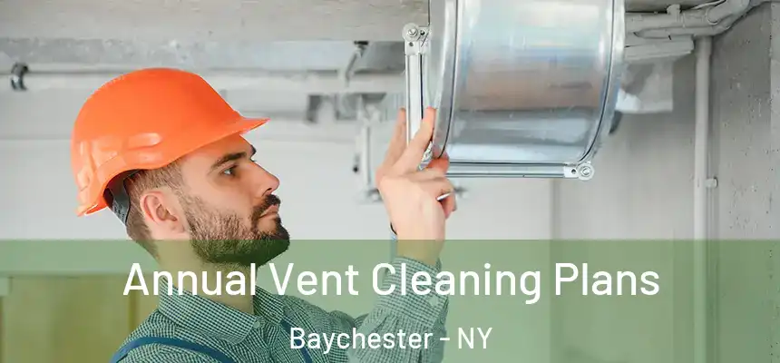 Annual Vent Cleaning Plans Baychester - NY