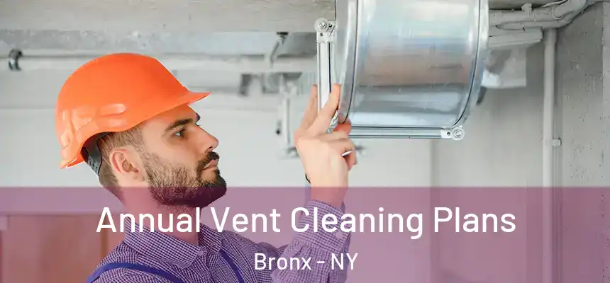  Annual Vent Cleaning Plans Bronx - NY