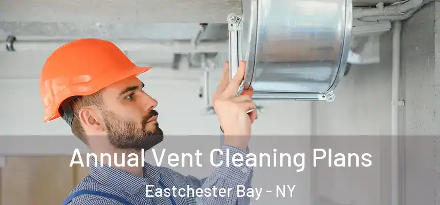  Annual Vent Cleaning Plans Eastchester Bay - NY