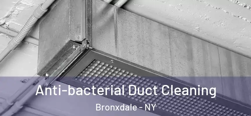 Anti-bacterial Duct Cleaning Bronxdale - NY