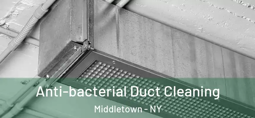Anti-bacterial Duct Cleaning Middletown - NY