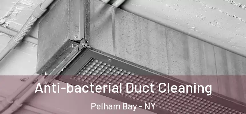Anti-bacterial Duct Cleaning Pelham Bay - NY