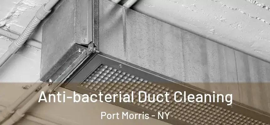 Anti-bacterial Duct Cleaning Port Morris - NY