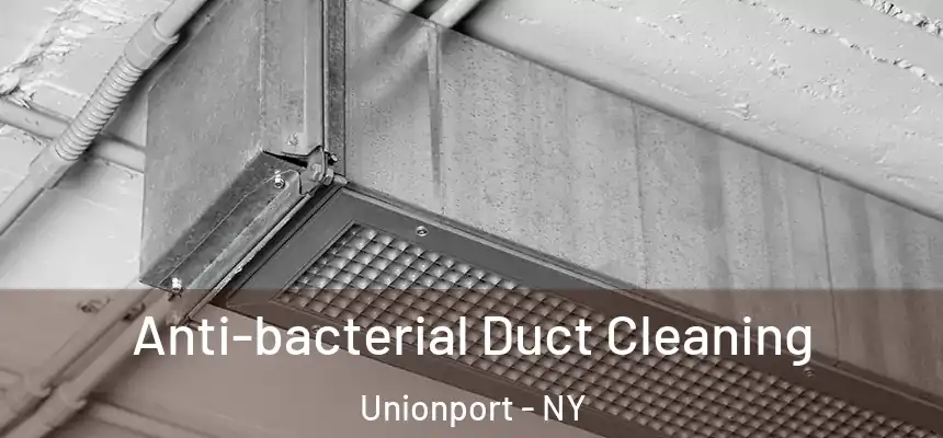 Anti-bacterial Duct Cleaning Unionport - NY