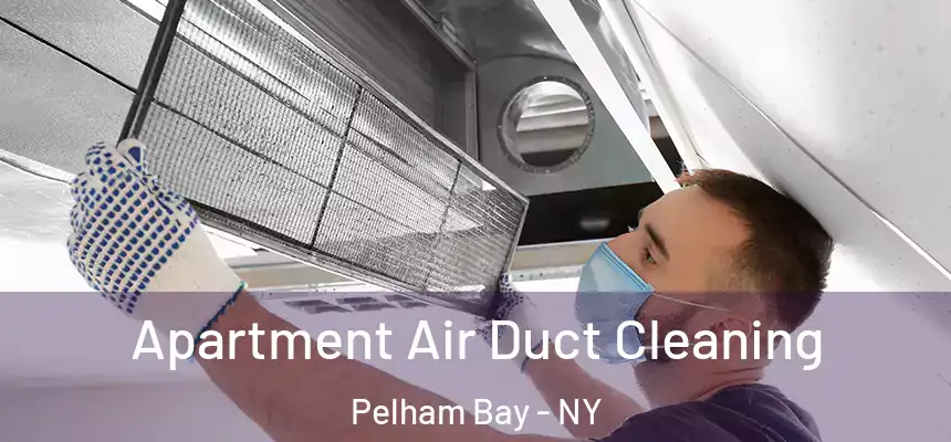 Apartment Air Duct Cleaning Pelham Bay - NY