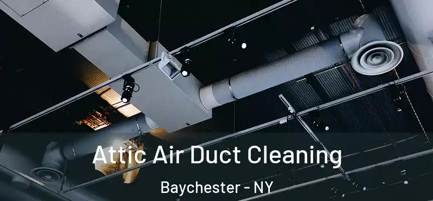 Attic Air Duct Cleaning Baychester - NY