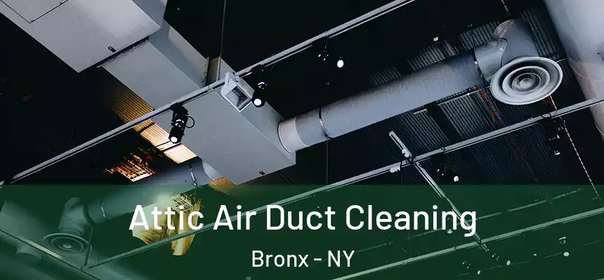  Attic Air Duct Cleaning Bronx - NY