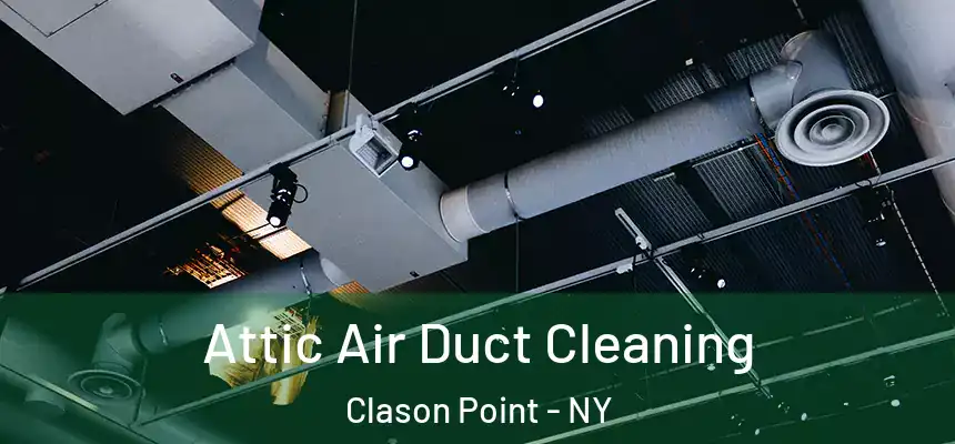 Attic Air Duct Cleaning Clason Point - NY