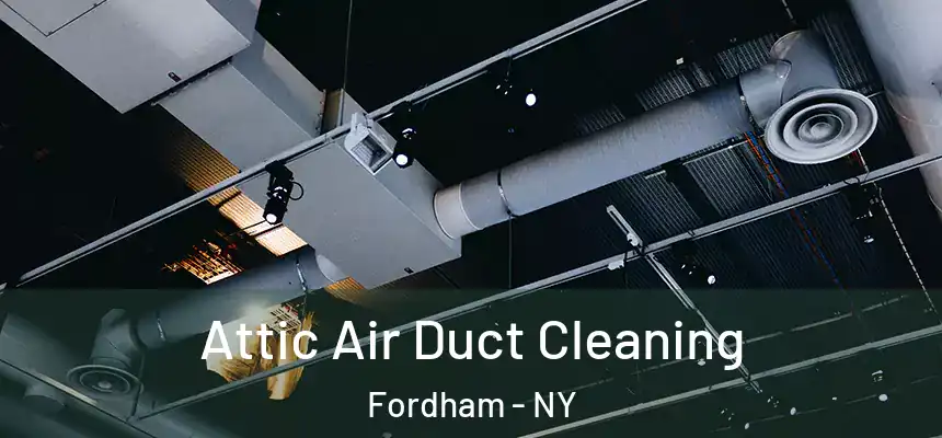 Attic Air Duct Cleaning Fordham - NY
