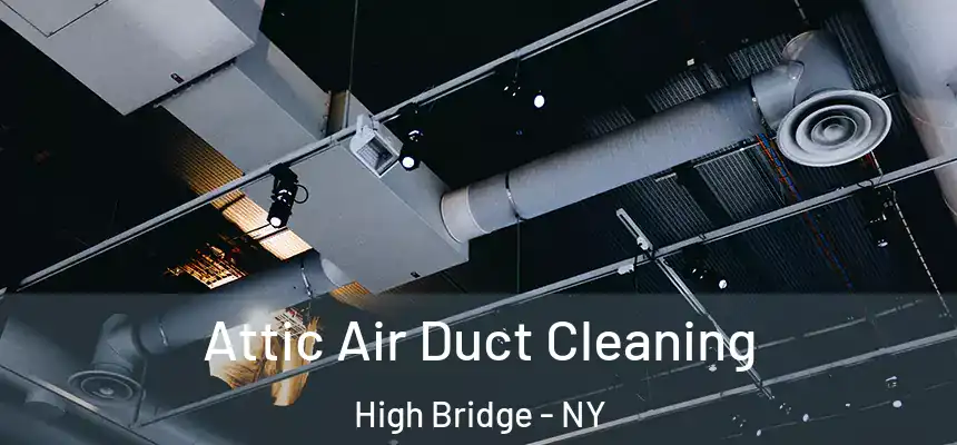 Attic Air Duct Cleaning High Bridge - NY