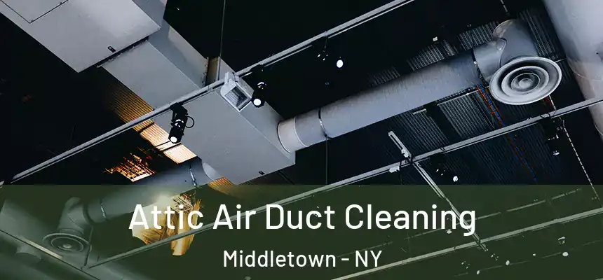 Attic Air Duct Cleaning Middletown - NY