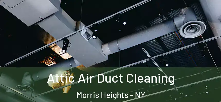 Attic Air Duct Cleaning Morris Heights - NY