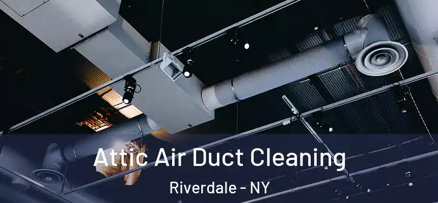 Attic Air Duct Cleaning Riverdale - NY