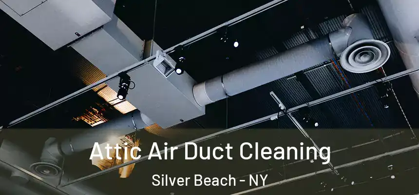 Attic Air Duct Cleaning Silver Beach - NY